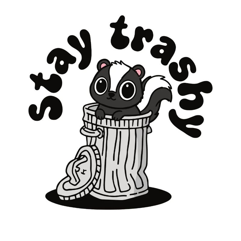 Stay Trashy Cute Skunk in Trash Can