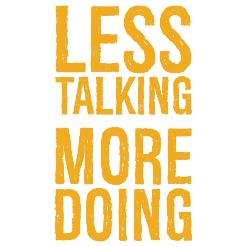 less talking more doing funny Tee
