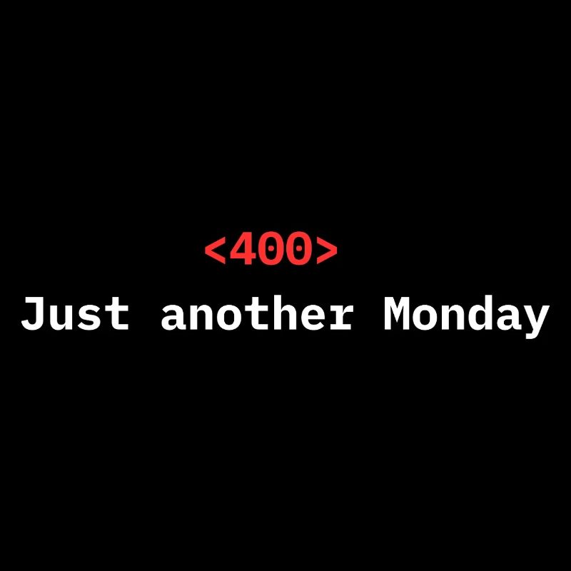 <400> Just Another Monday | Dev Humor