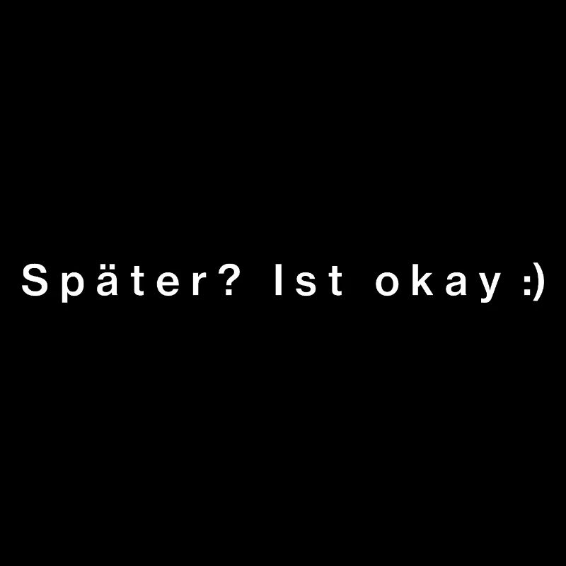 Später? Ist okay