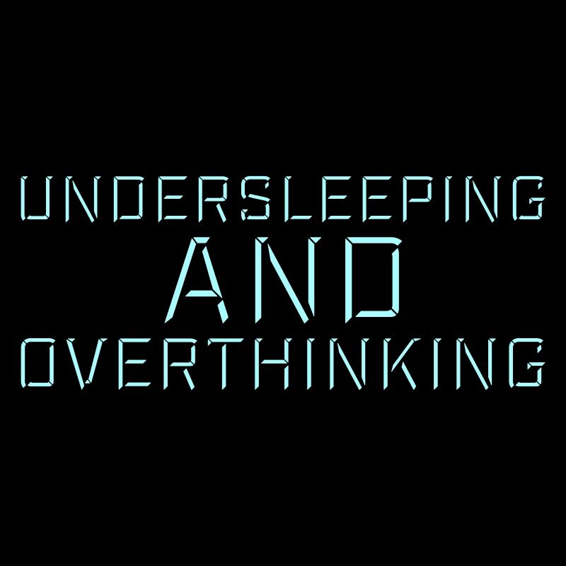 Undersleeping And Overthinking Funny Tired Saying
