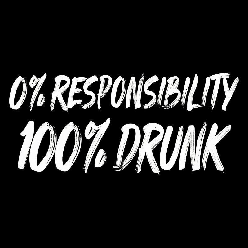 0% Responsibility 100% Drunk