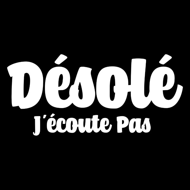 Désolé J'écoute Pas Drôle