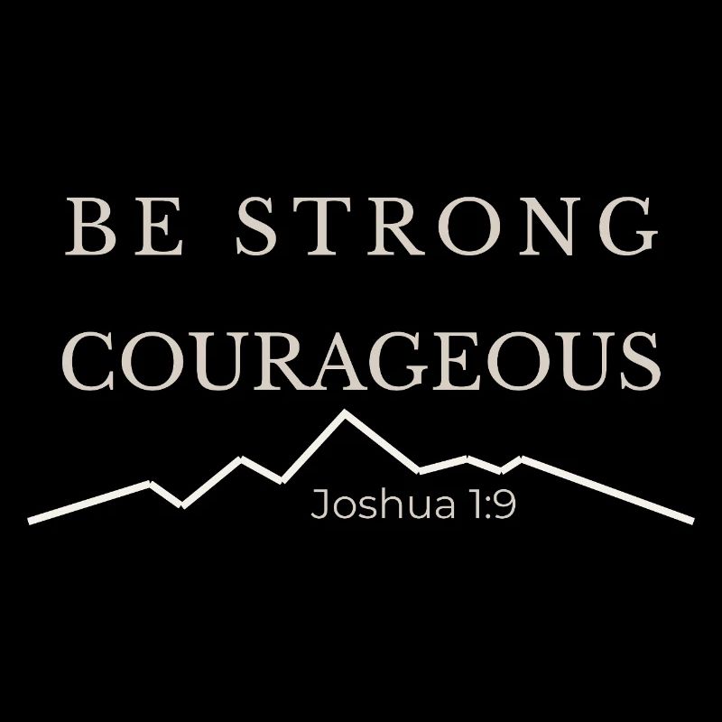 Be Strong and Courageous | Joshua 1:9