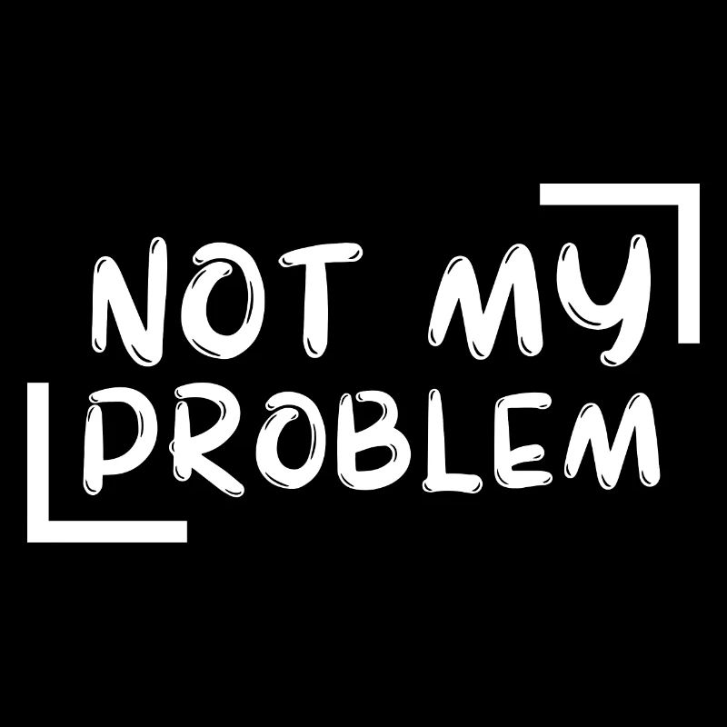 not my problem gift Geschenkidee