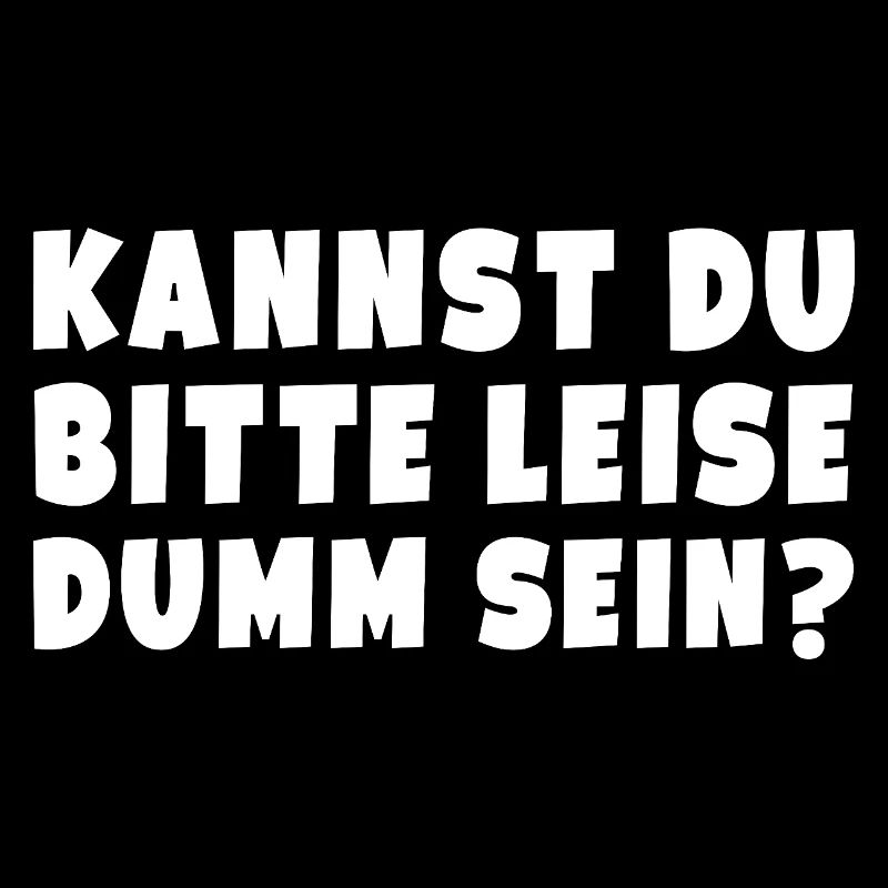 Can't you please be quietly stupid?