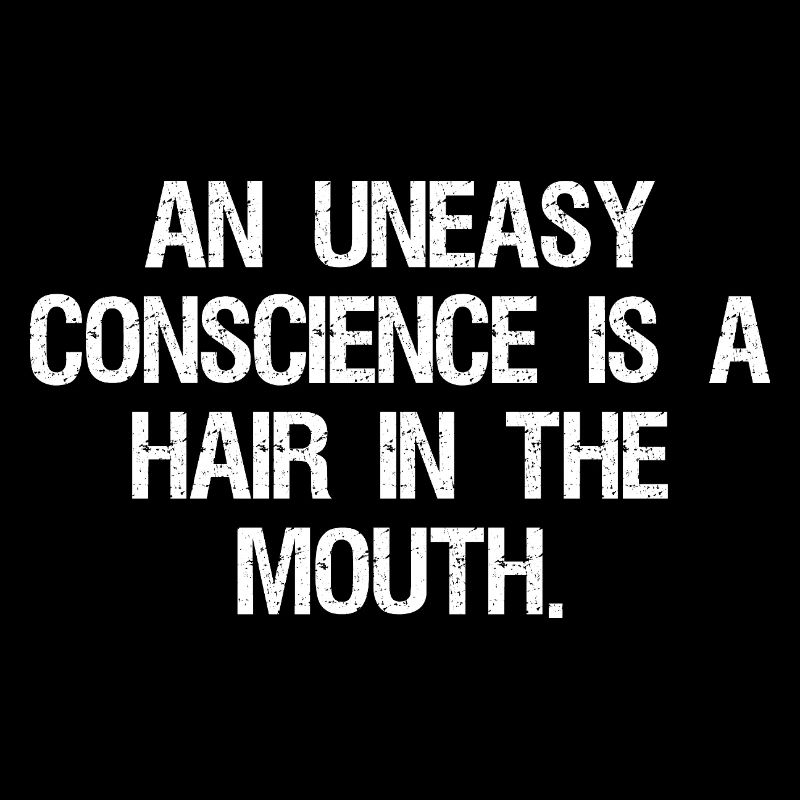 Une conscience inquiète est un cheveu dans la bouche