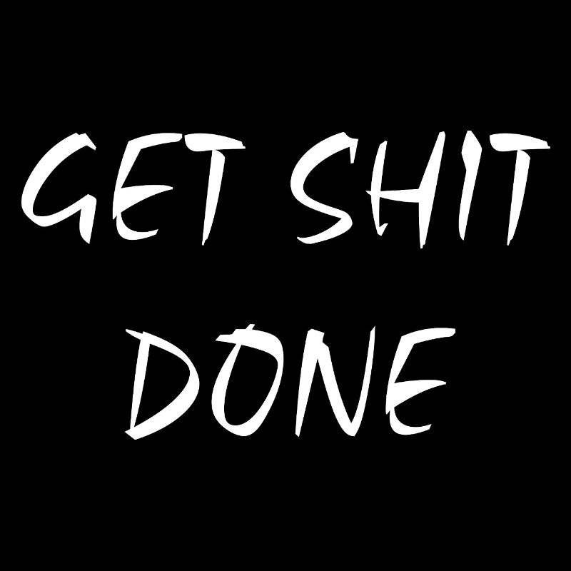 Get Shit Done