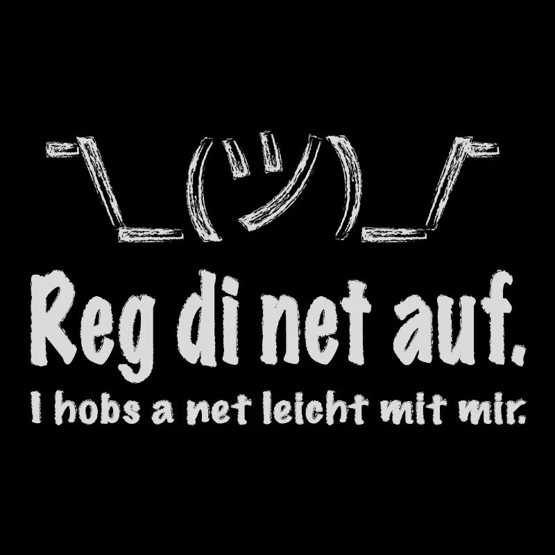 Reg di net auf, i hobs a net leicht mit mir!