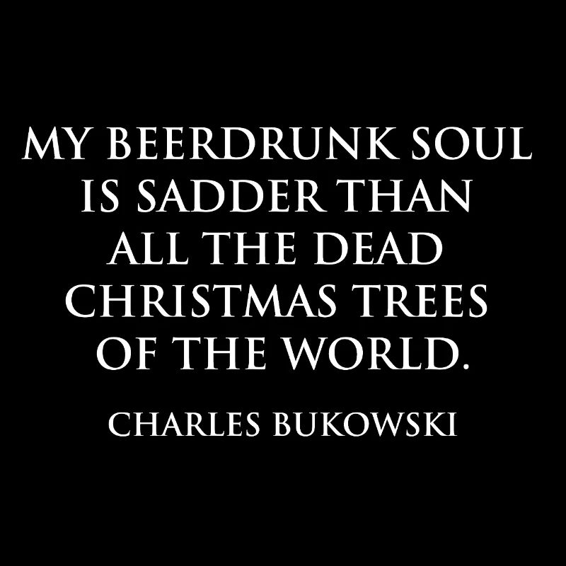 Zitat von Charles Bukowski über Beerdrunk Soul