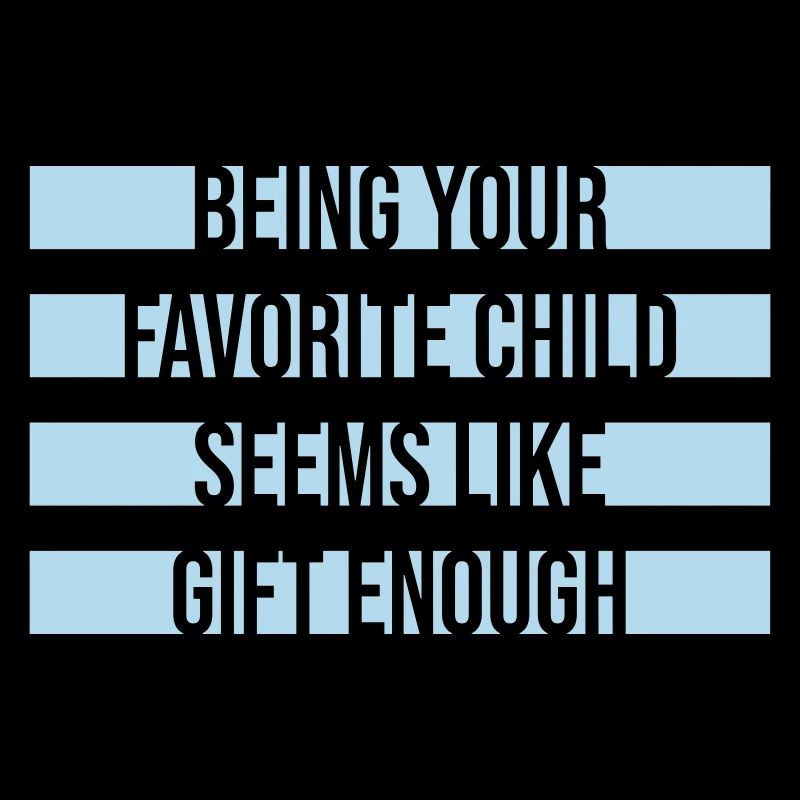 Being Your Favorite Child Seems Like Gift Enough