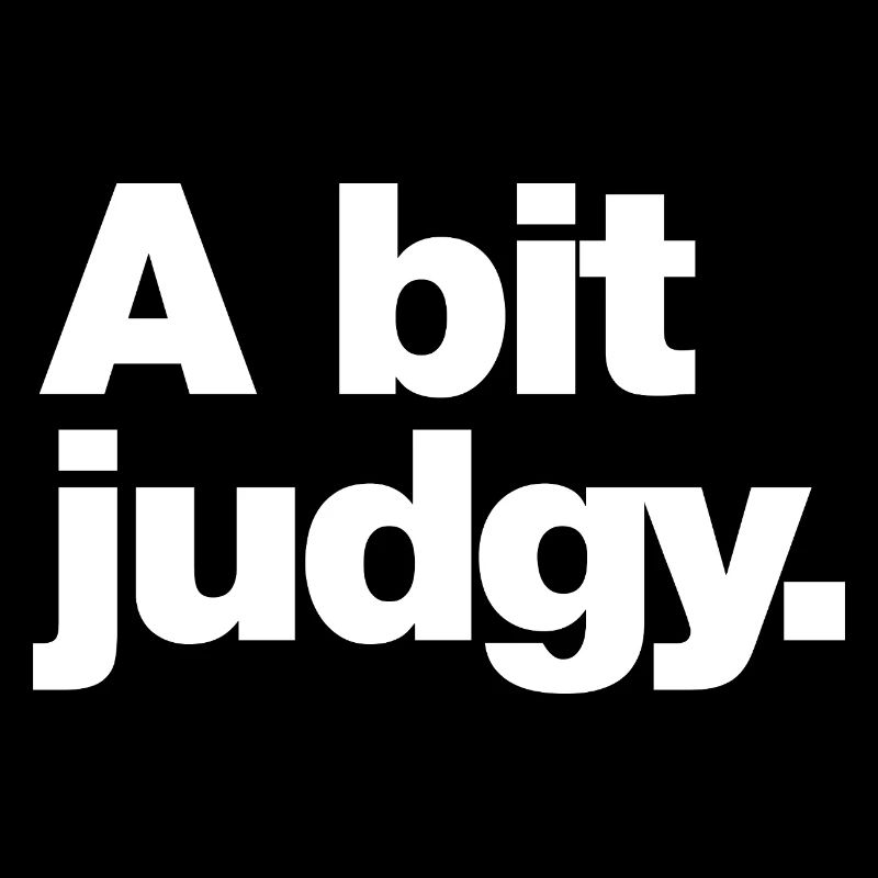 A bit judgy