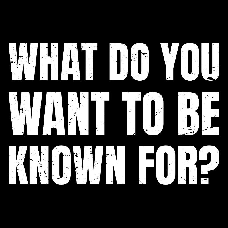 Pour quoi veux-tu être connu