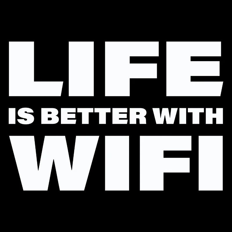 LIFE IS BETTER WITH WIFI