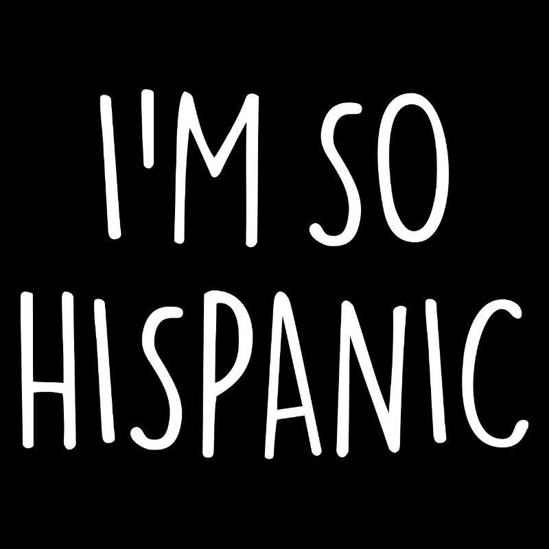 I'M SO HISPANIC