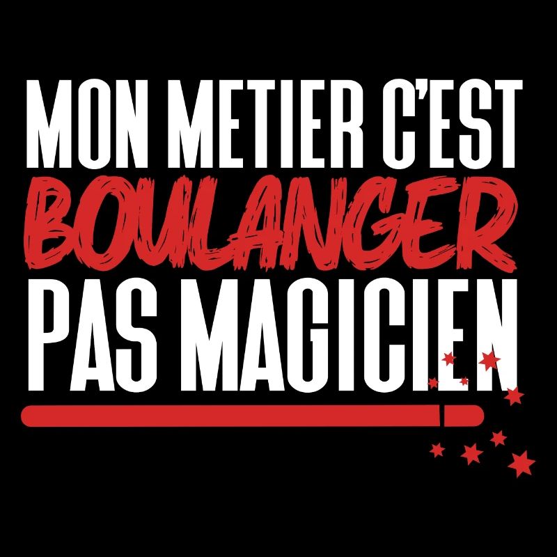 Mon métier c'est Boulanger pas Magicien
