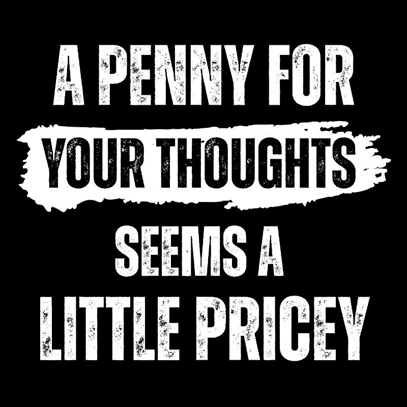 Un centime pour tes pensées semble un peu cher