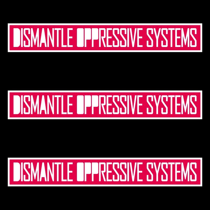 Dismantle Oppressive Systems Aktivismus Statement
