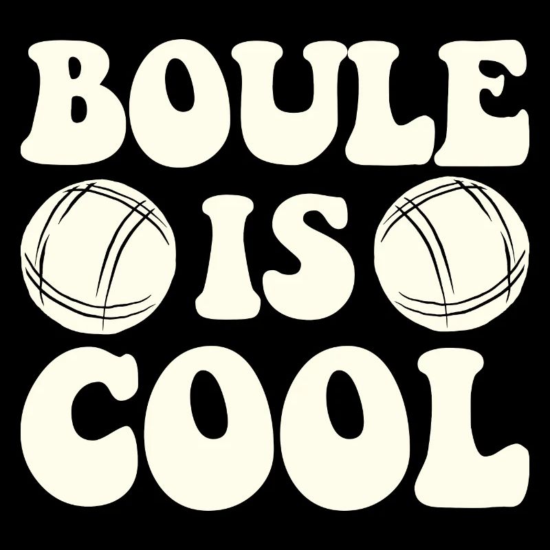 Boule est cool Dicton pour Bouler et Pétanque