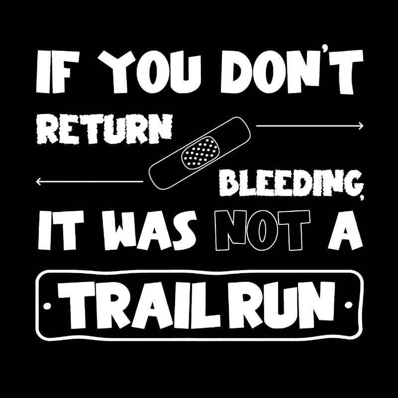 No trail run if you don't come back bleeding