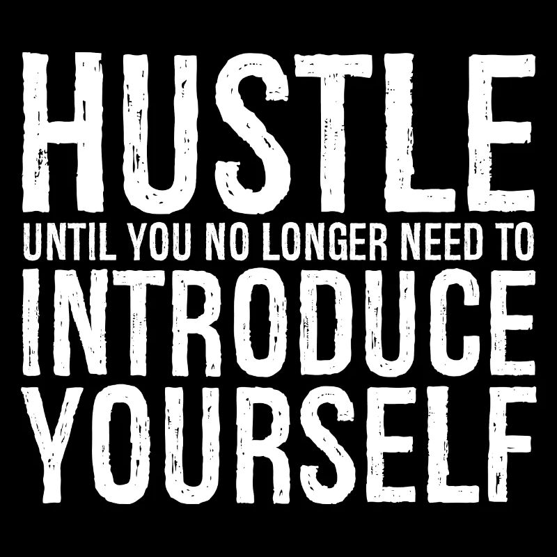 hustle until you no longer need to introduce