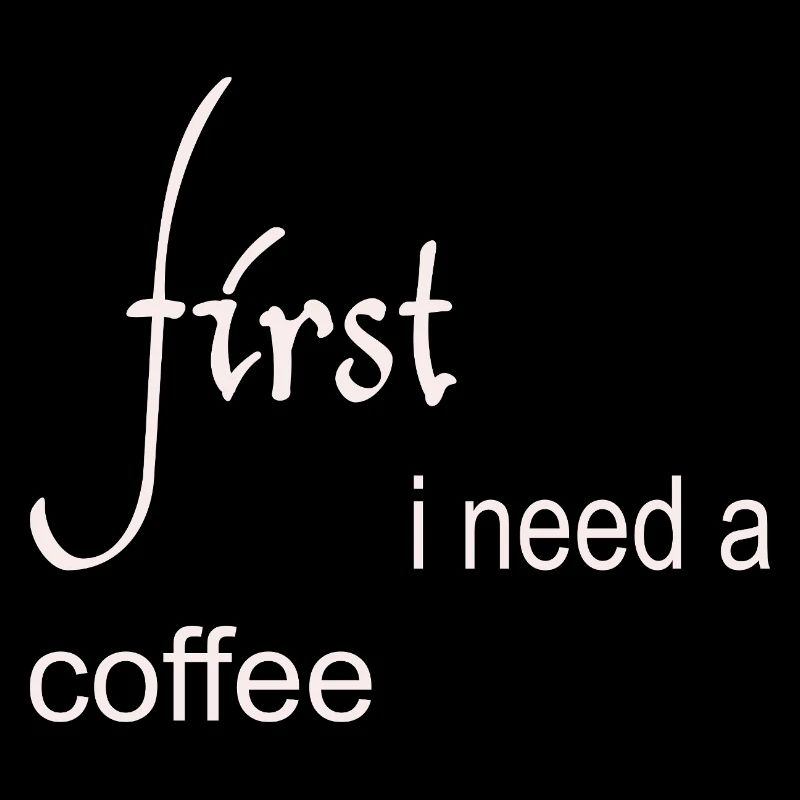 First I Need a Coffee Design