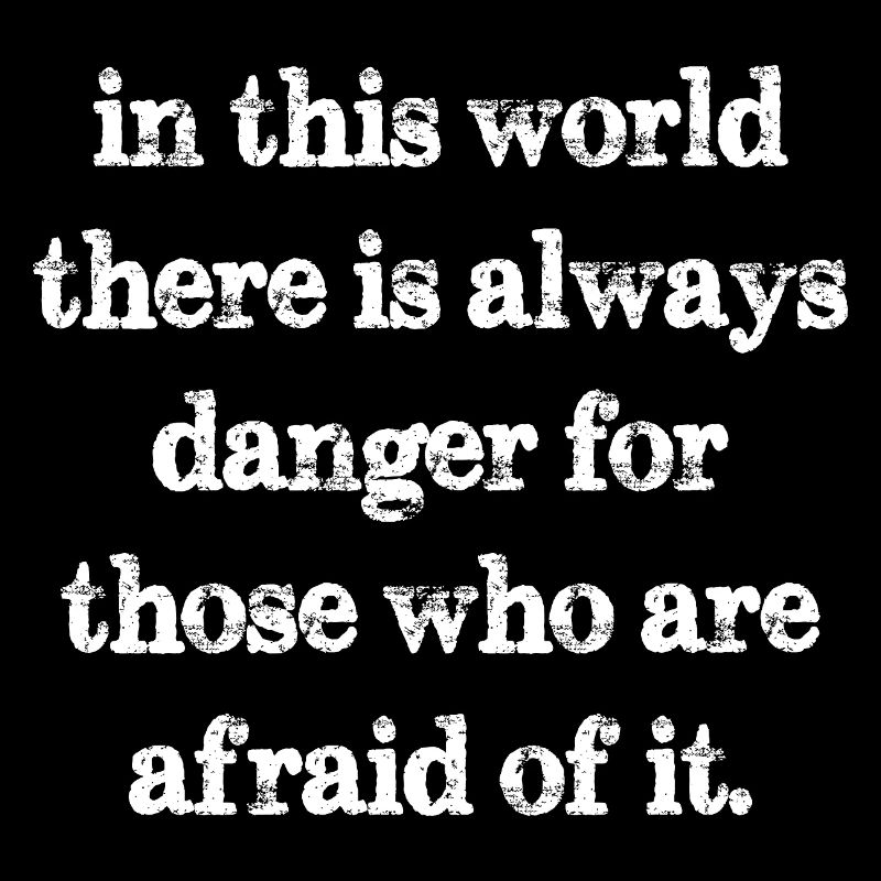 Dans ce monde, il y a toujours un danger pour ceux qui