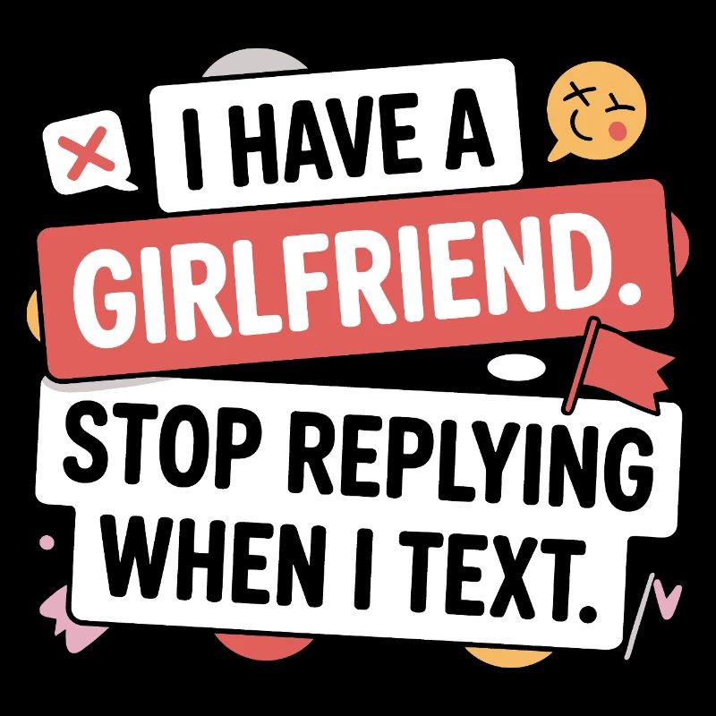 I Have A Girlfriend Stop Replying Anti Flirt Party
