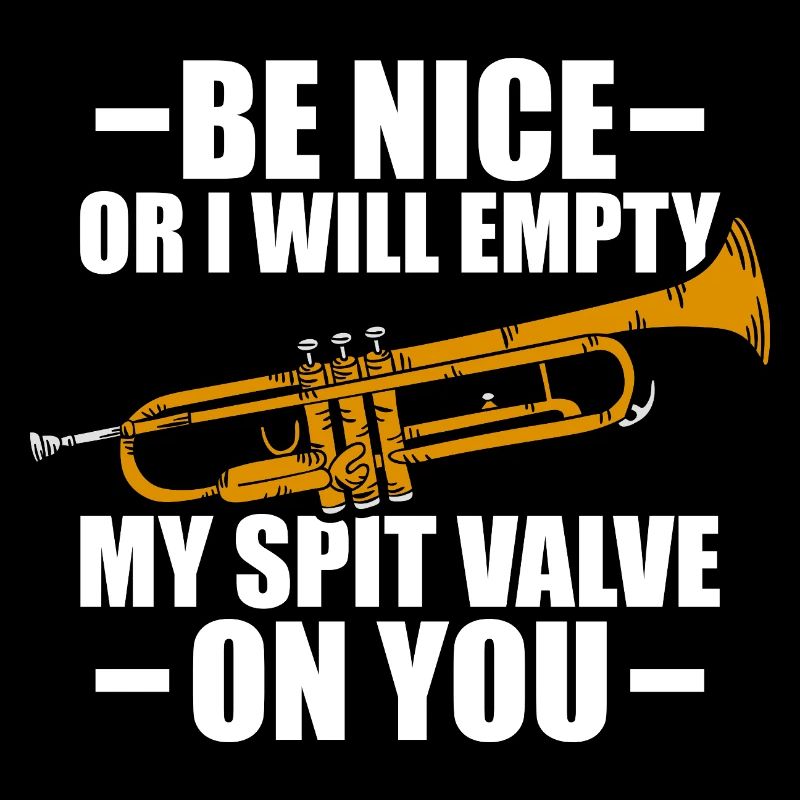 Be nice or I'll empty Trompete Trompetenspieler