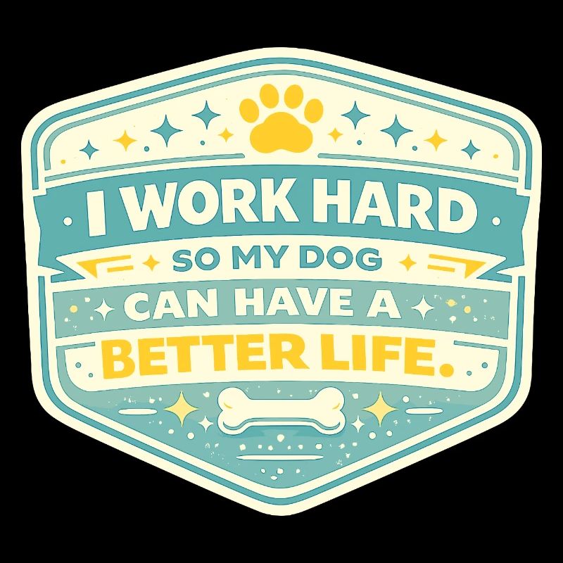 I work hard, dog gets better life