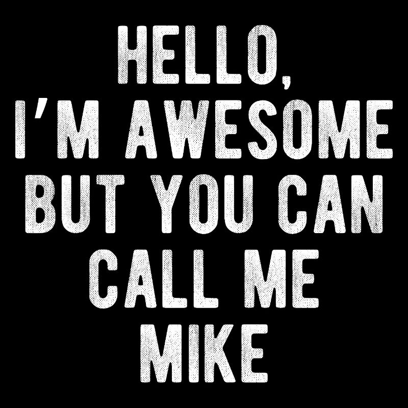 Hello I’m Awesome Call Me Mike Funny Quote