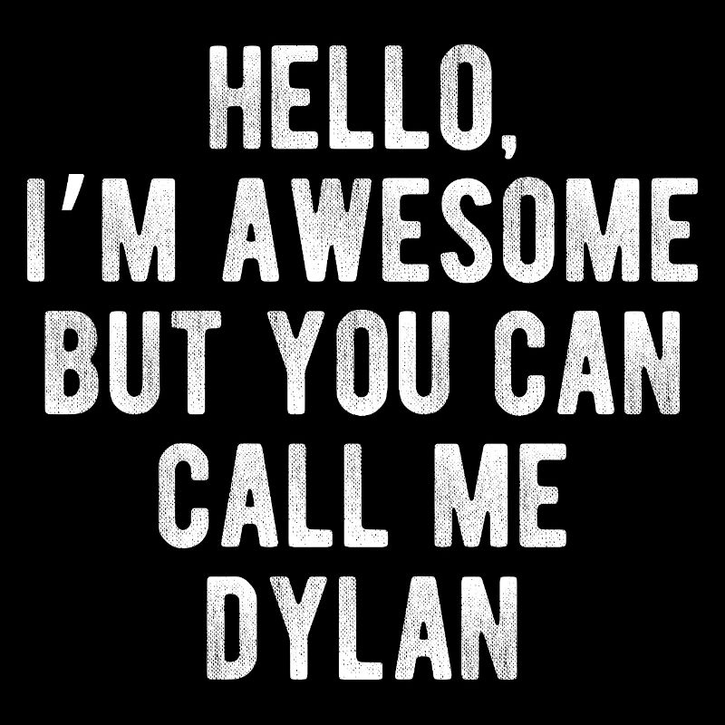 Hello I’m Awesome Call Me Dylan Funny Quote