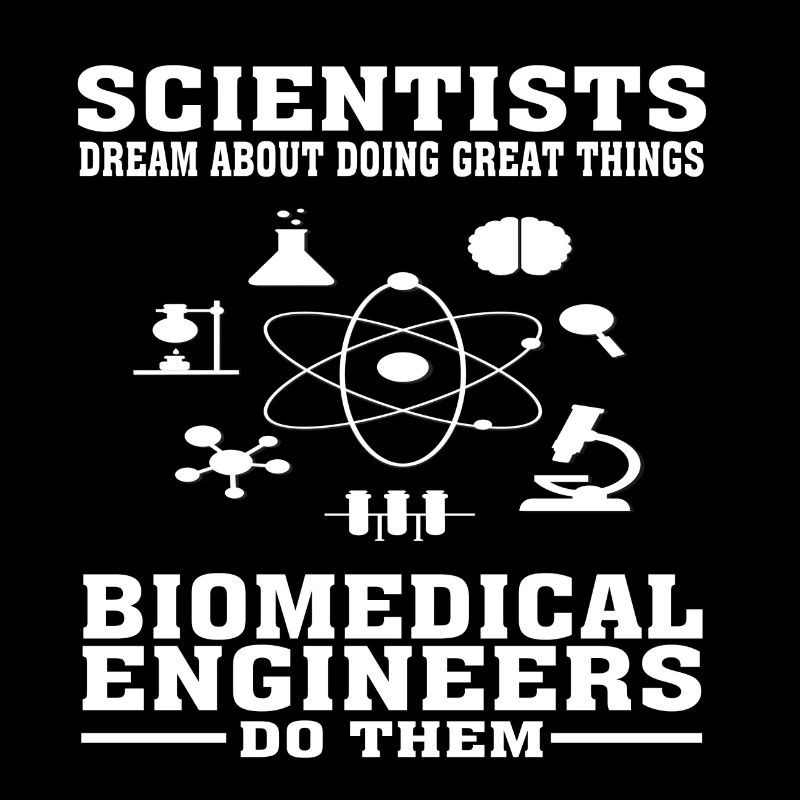 Scientists Dream, Biomedical Engineers Do - Funny