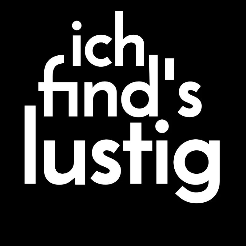 Ich find's lustig.
