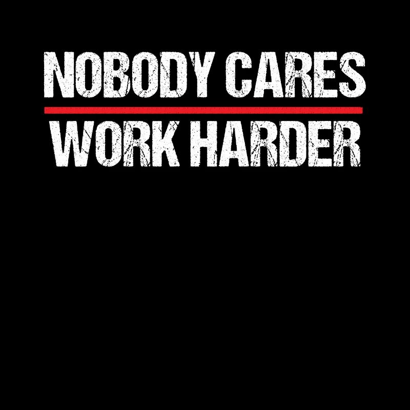 Nobody Cares Work Harder Motivation