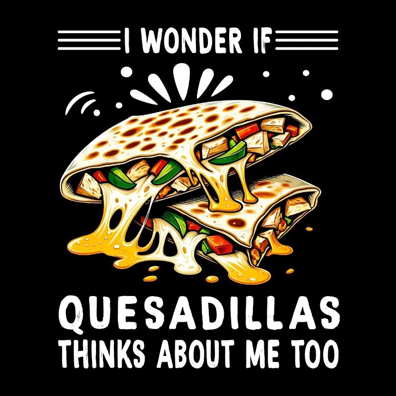 Je me demande si les Quesadillas pensent aussi à
