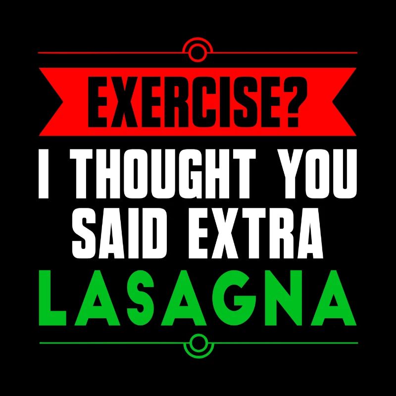 Exercise? I Thought You Said Extra Lasagna