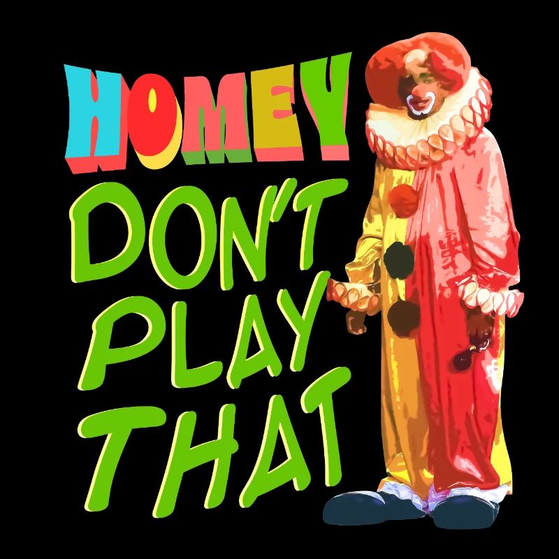 Homey Ne joue pas ça. Homey le clown Mème