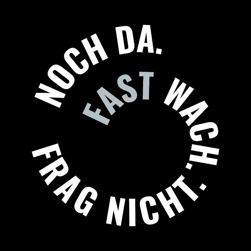Noch da. Fast wach. Frag nicht. Spiral-Spruch.