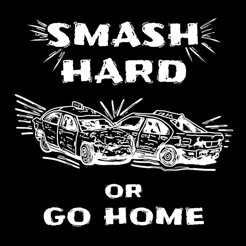 Smash Hard or Go Home – Banger Racing Crash Art