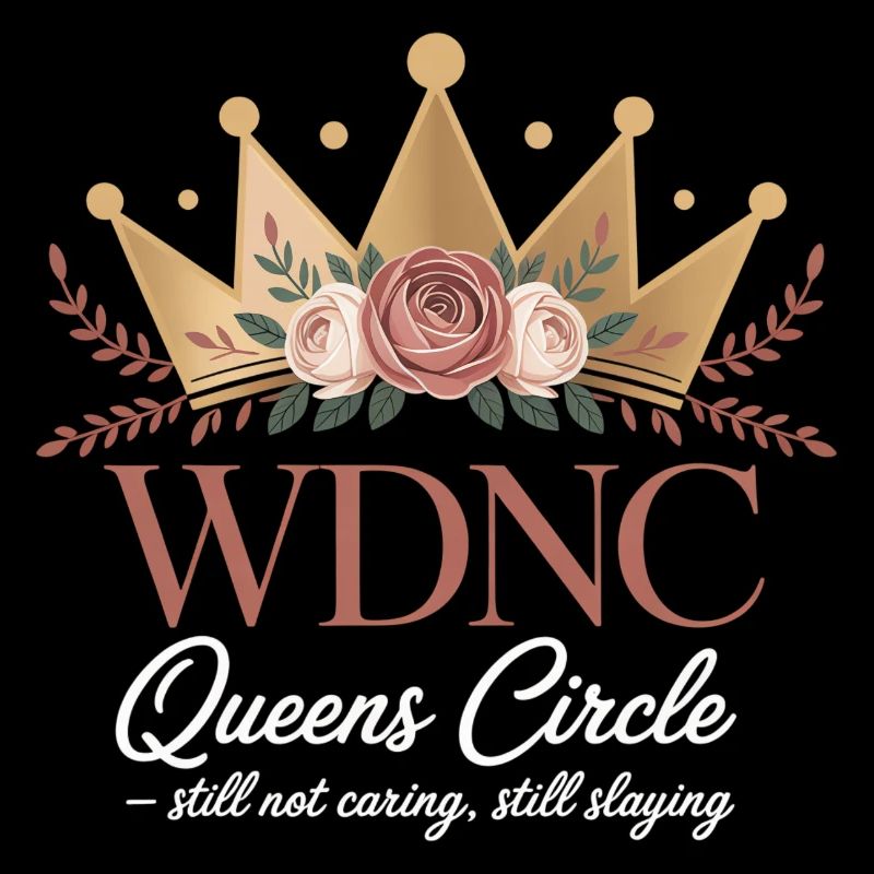 WDNC Queens Circle Still Not Caring Still Slaying