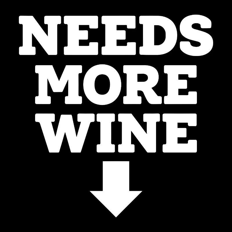 Needs More Merlot Wine Saying for Connoisseurs