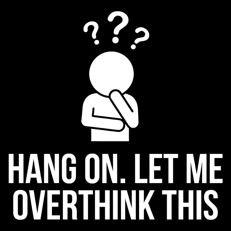 Hang On Let Me Overthink This Funny Design