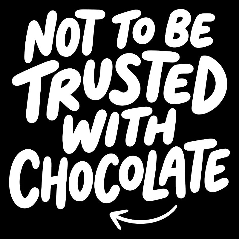 Not To Be Trusted With Chocolate Spruch