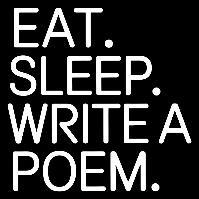 Eat Sleep Write a Poem