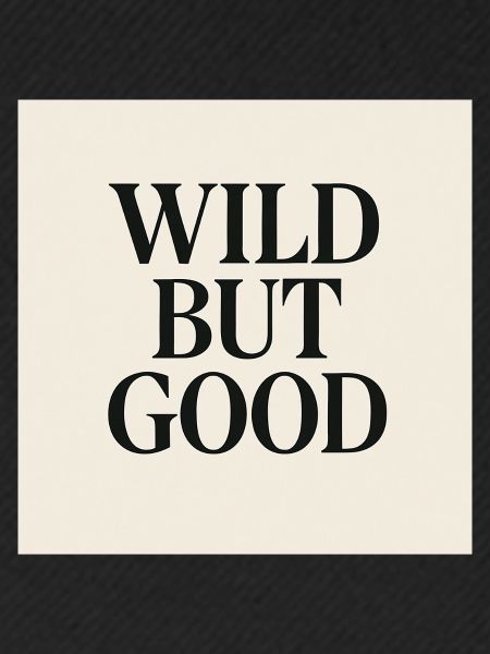 WILD BUT GOOD