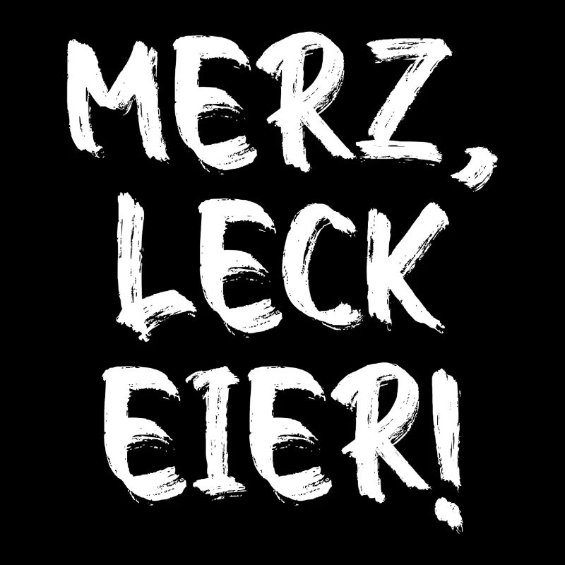 Merz Leck Eier – Lustiges Politisches Statement