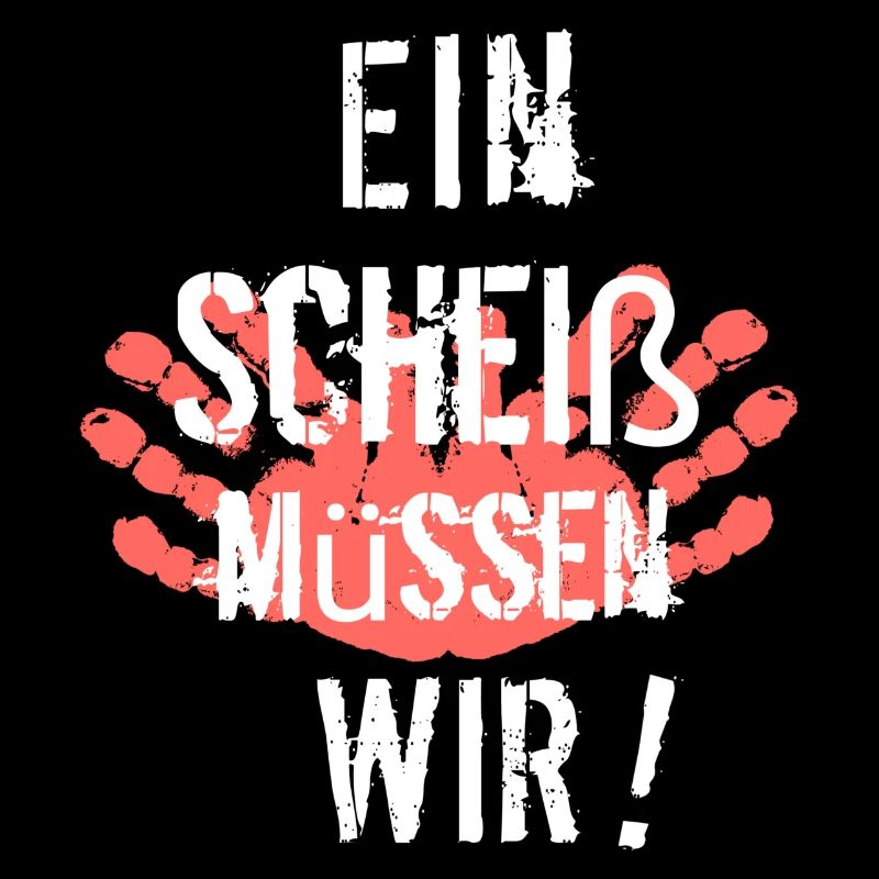 Ein Scheiß müssen Wir