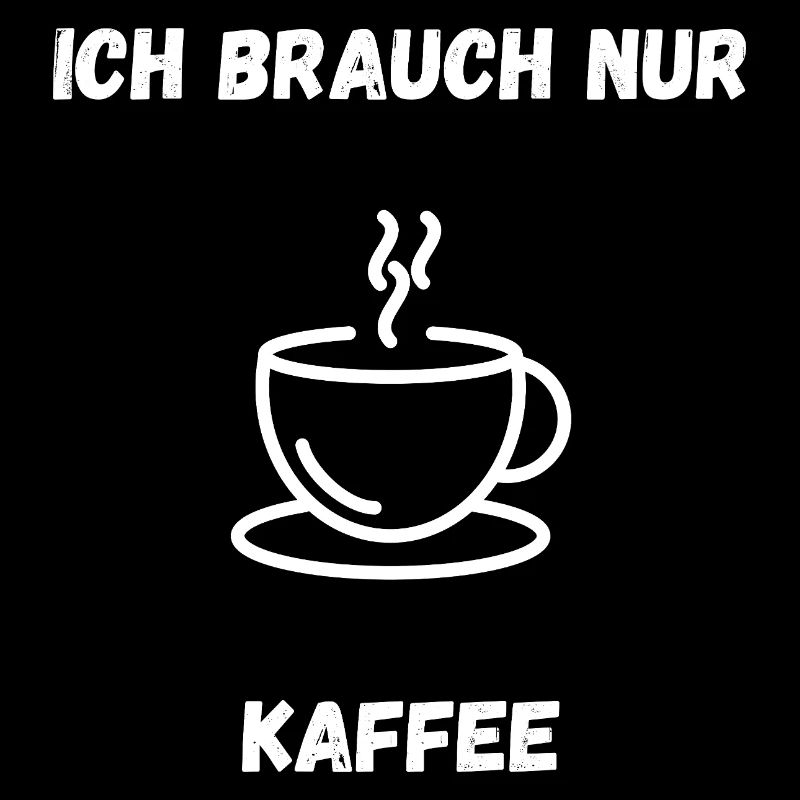 Kaffee Shirt – Ich brauch nur Kaffee