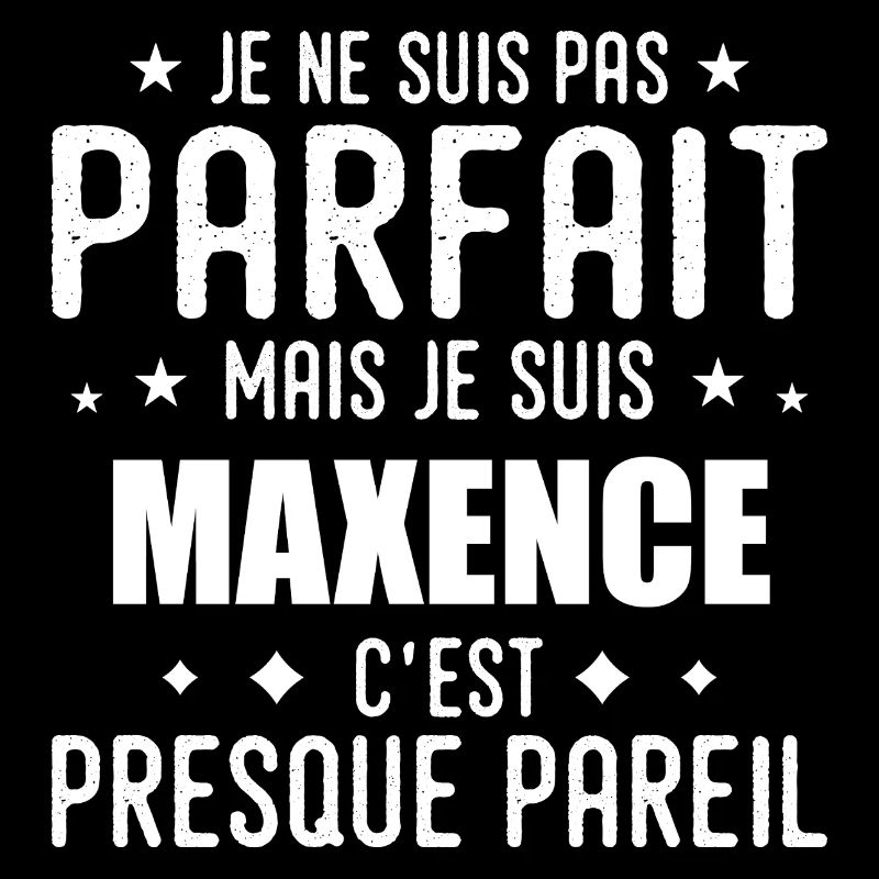Maxence : authentique, imparfait, top, perfection